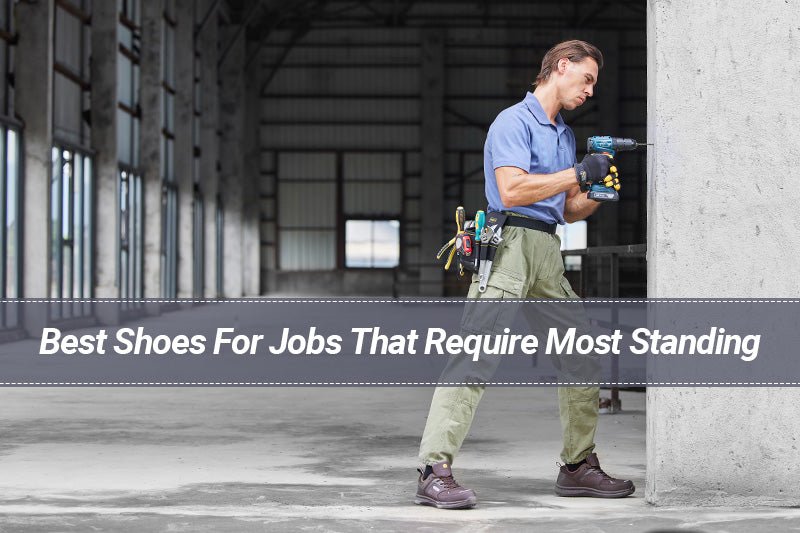 Best Shoes For Jobs That Require Most Standing - FitVilleUK
