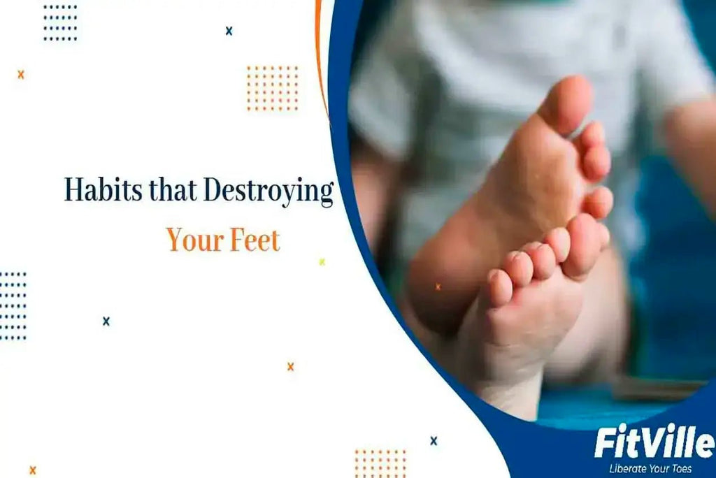 9 Habits That Are Slowly Destroying Your Feet - FitVilleUK