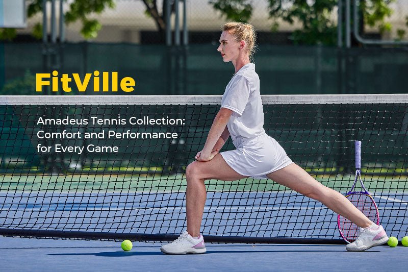 FitVille Amadeus Tennis Collection: Comfort and Performance for Every Game - FitVilleUK