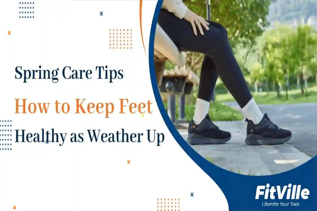 Spring Foot Care: Keep Your Feet Healthy This Season - FitVilleUK