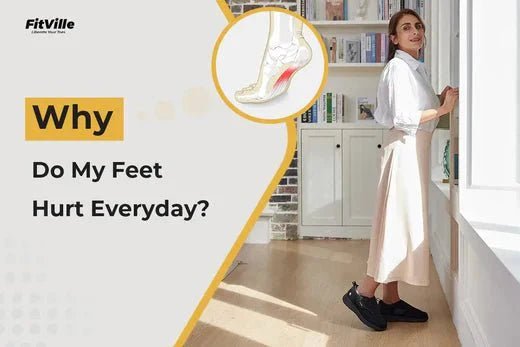 Why Do My Feet Hurt Every Day? - FitVilleUK